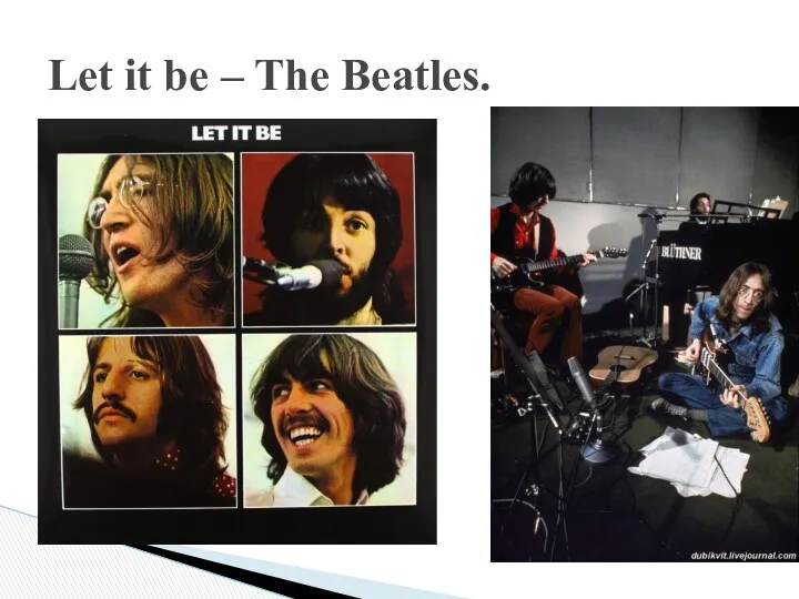 Let it be – The Beatles.