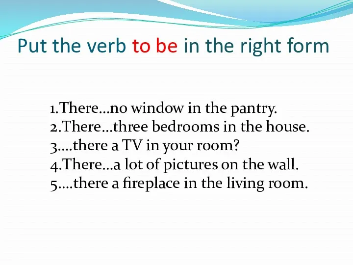 Put the verb to be in the right form 1.There…no