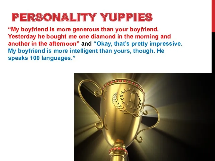 PERSONALITY YUPPIES “My boyfriend is more generous than your boyfriend.