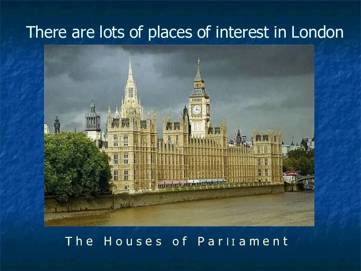 There are lots of places of interest in London T