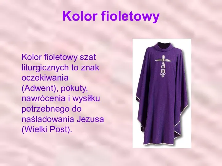 Kolor fioletowy Kolor fioletowy szat liturgicznych to znak oczekiwania (Adwent),