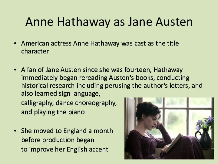 Anne Hathaway as Jane Austen American actress Anne Hathaway was