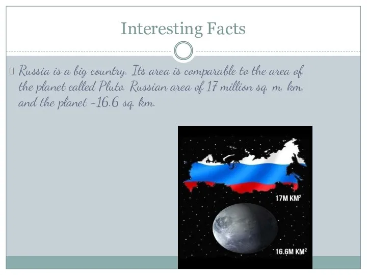 Interesting Facts Russia is a big country. Its area is