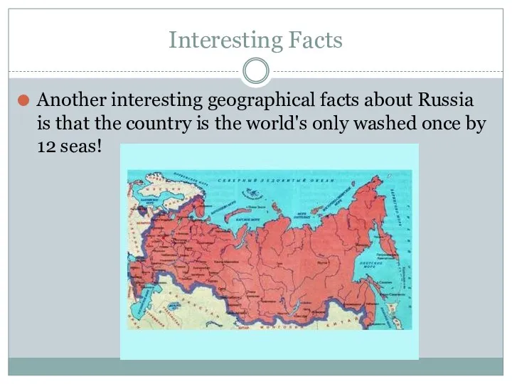 Interesting Facts Another interesting geographical facts about Russia is that