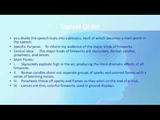 Topical Order you divide the speech topic into subtopics, each