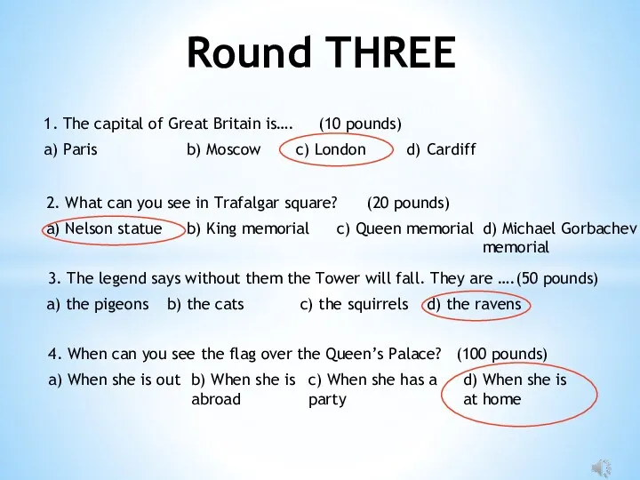 Round THREE 1. The capital of Great Britain is…. (10