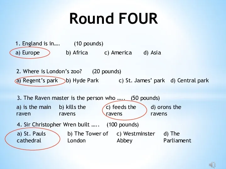 Round FOUR 1. England is in…. (10 pounds) a) Europe