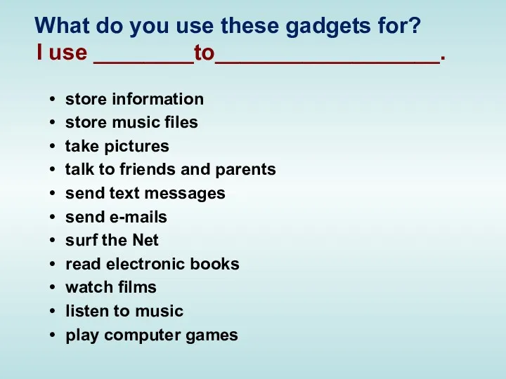 What do you use these gadgets for? I use ________to__________________.