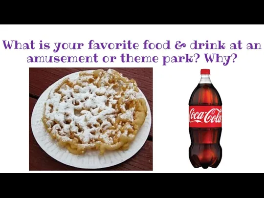 What is your favorite food & drink at an amusement or theme park? Why?