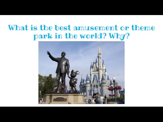 What is the best amusement or theme park in the world? Why?