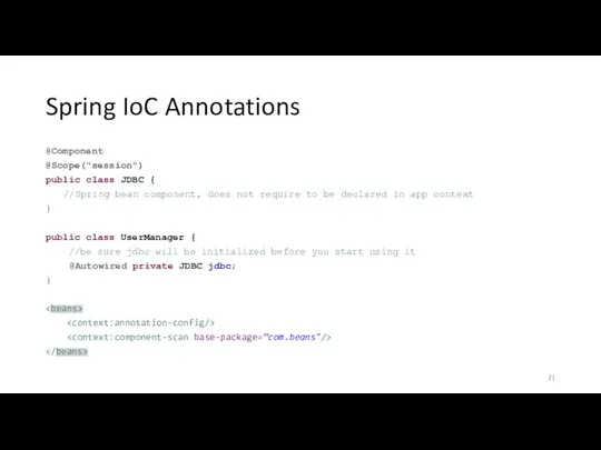 Spring IoC Annotations @Component @Scope("session") public class JDBC { //Spring
