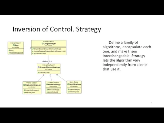 Inversion of Control. Strategy Define a family of algorithms, encapsulate each one, and