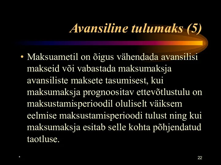 * Avansiline tulumaks (5) Maksuametil on õigus vähendada avansilisi makseid või vabastada maksumaksja