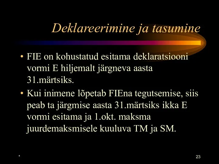 * Deklareerimine ja tasumine FIE on kohustatud esitama deklaratsiooni vormi E hiljemalt järgneva