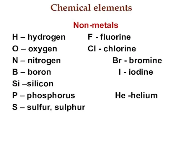 Chemical elements Non-metals H – hydrogen F - fluorine O