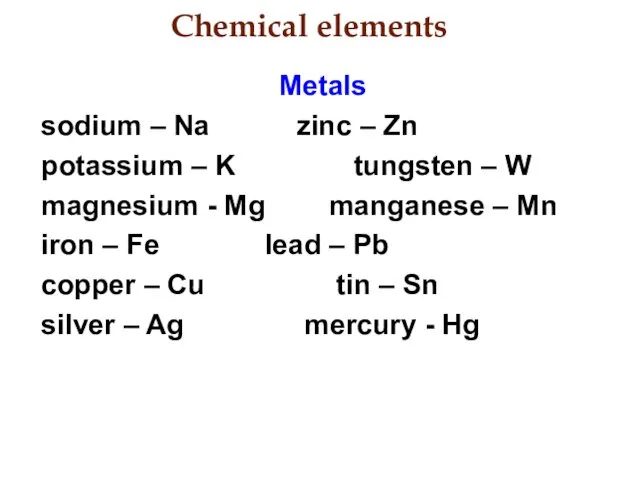 Chemical elements Metals sodium – Na zinc – Zn potassium – K tungsten