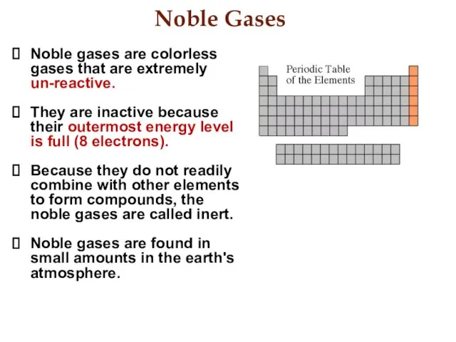 Noble Gases Noble gases are colorless gases that are extremely un-reactive. They are