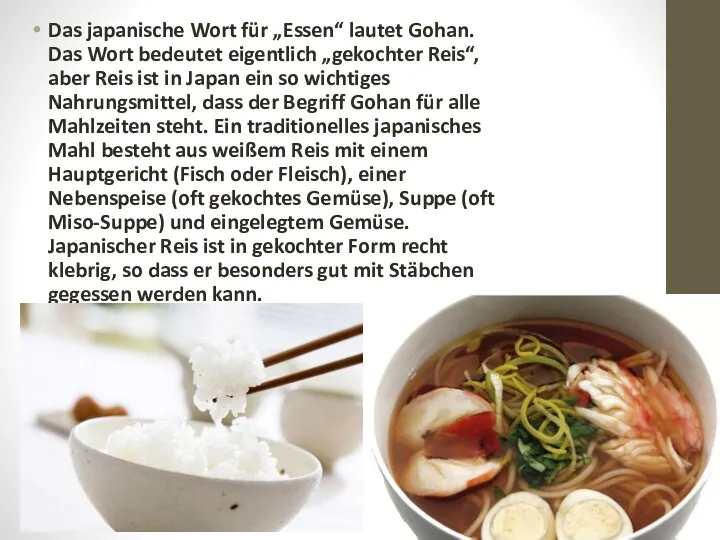 Das japanische Wort für „Essen“ lautet Gohan. Das Wort bedeutet eigentlich „gekochter Reis“,
