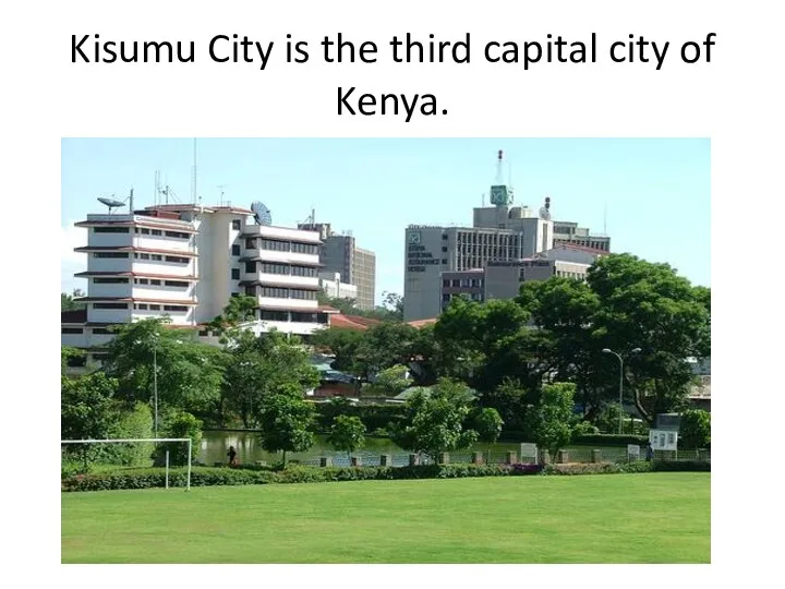 Kisumu City is the third capital city of Kenya.