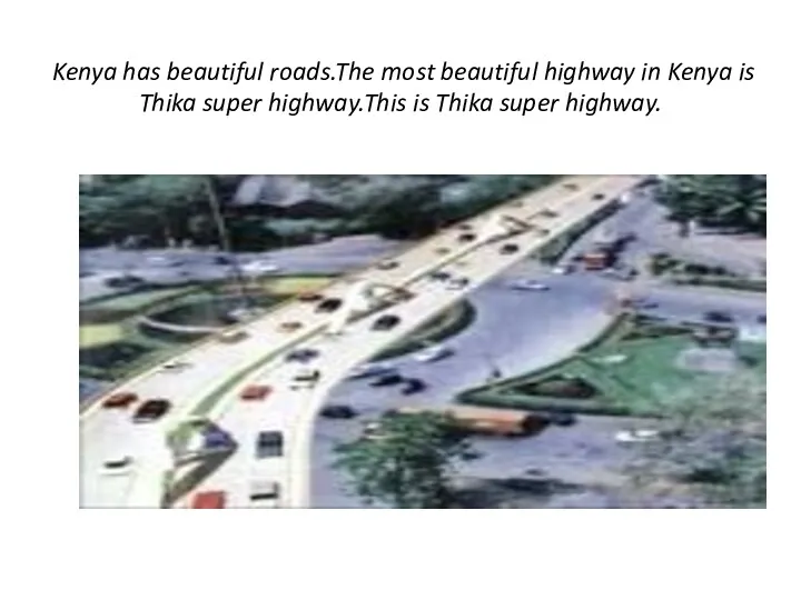 Kenya has beautiful roads.The most beautiful highway in Kenya is