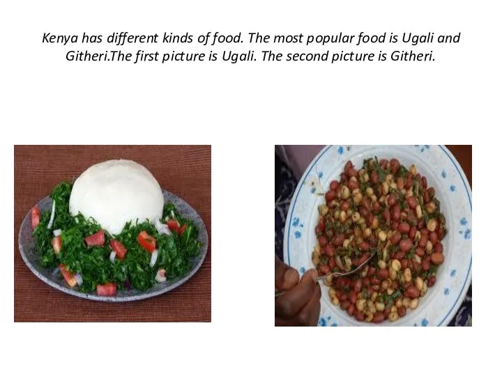 Kenya has different kinds of food. The most popular food