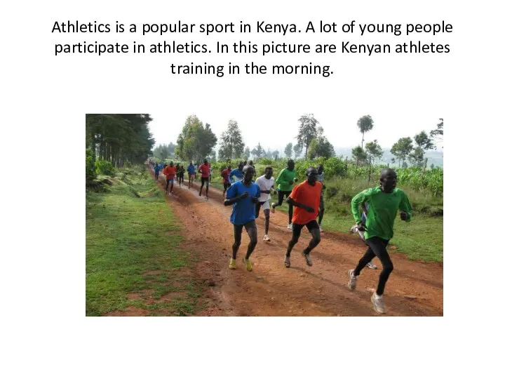 Athletics is a popular sport in Kenya. A lot of