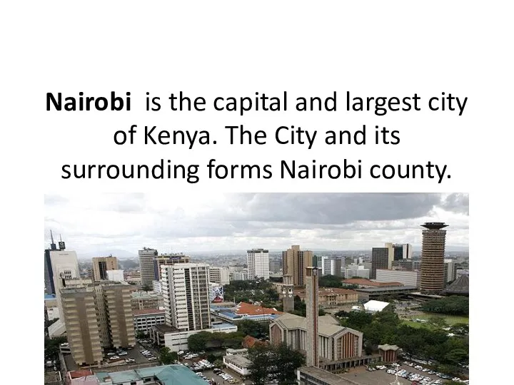 Nairobi is the capital and largest city of Kenya. The