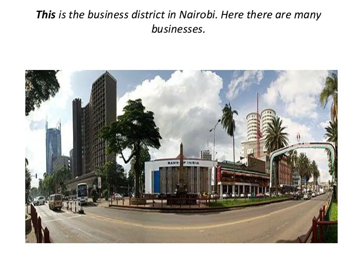 This is the business district in Nairobi. Here there are many businesses.