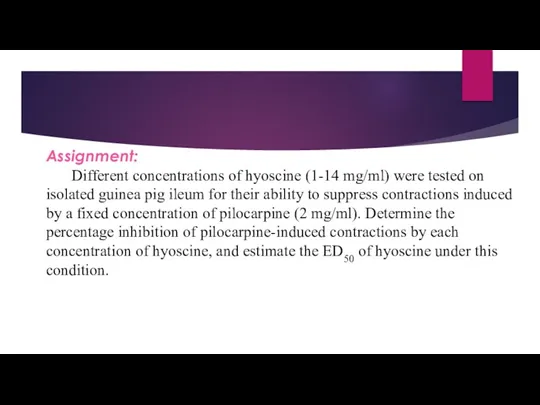 Assignment: Different concentrations of hyoscine (1-14 mg/ml) were tested on