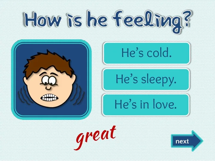 He’s cold. He’s sleepy. He’s in love. next great