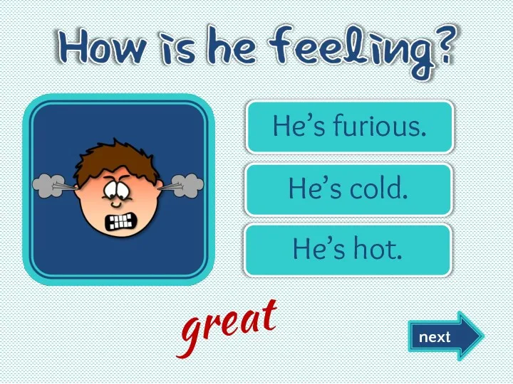 He’s furious. He’s cold. He’s hot. great next