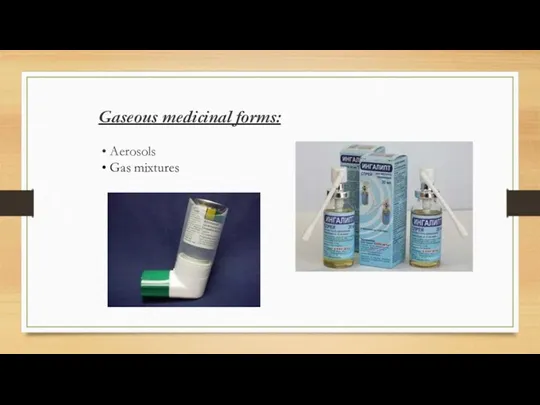 Gaseous medicinal forms: • Aerosols • Gas mixtures