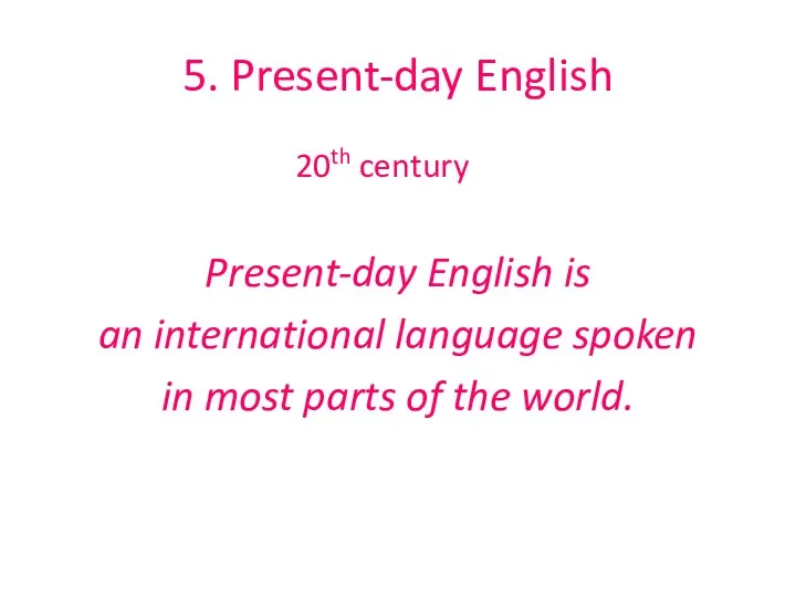 5. Present-day English 20th century Present-day English is an international