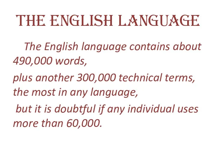 The English Language The English language contains about 490,000 words,