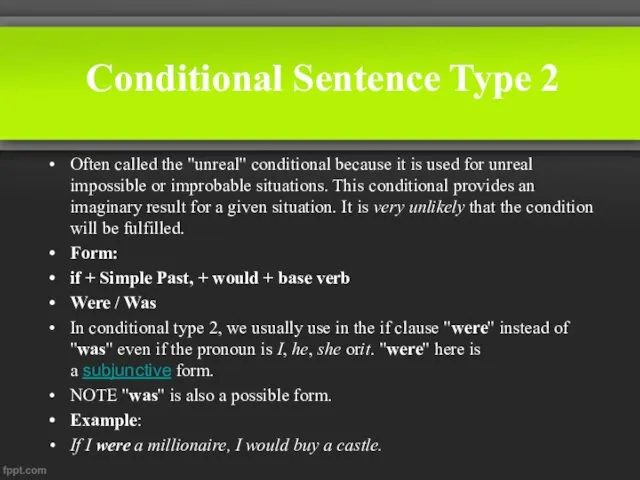 Conditional Sentence Type 2 Often called the "unreal" conditional because