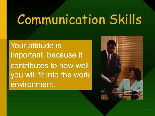 Communication Skills Your attitude is important, because it contributes to