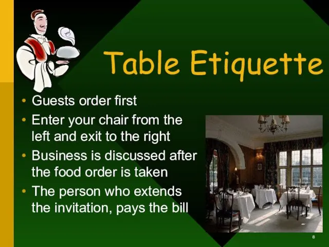 Table Etiquette Guests order first Enter your chair from the