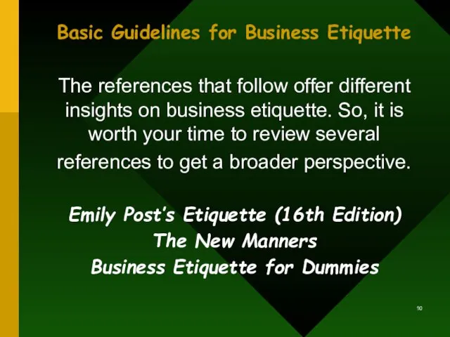 Basic Guidelines for Business Etiquette The references that follow offer