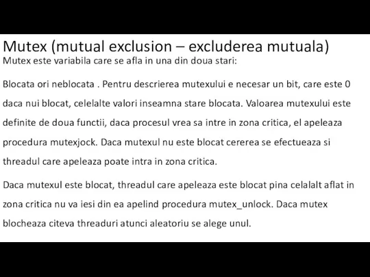 Mutex (mutual exclusion – excluderea mutuala) Mutex este variabila care