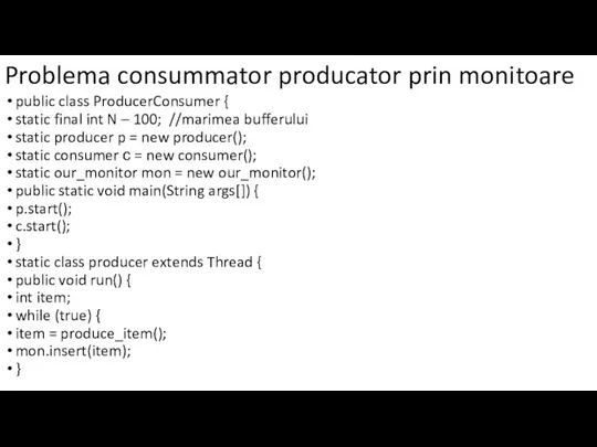 Problema consummator producator prin monitoare public class ProducerConsumer { static