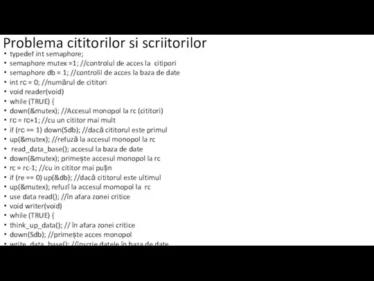 Problema cititorilor si scriitorilor typedef int semaphore; semaphore mutex =1;