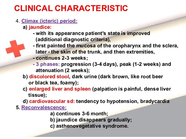 4. Climax (icteric) period: a) jaundice: - with its appearance patient's state is