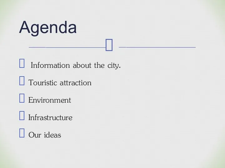Information about the city. Touristic attraction Environment Infrastructure Our ideas Agenda
