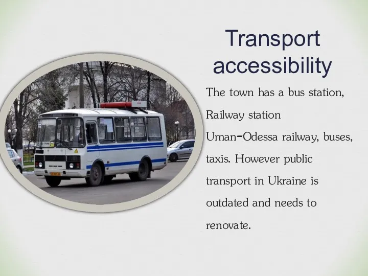 Transport accessibility The town has a bus station, Railway station