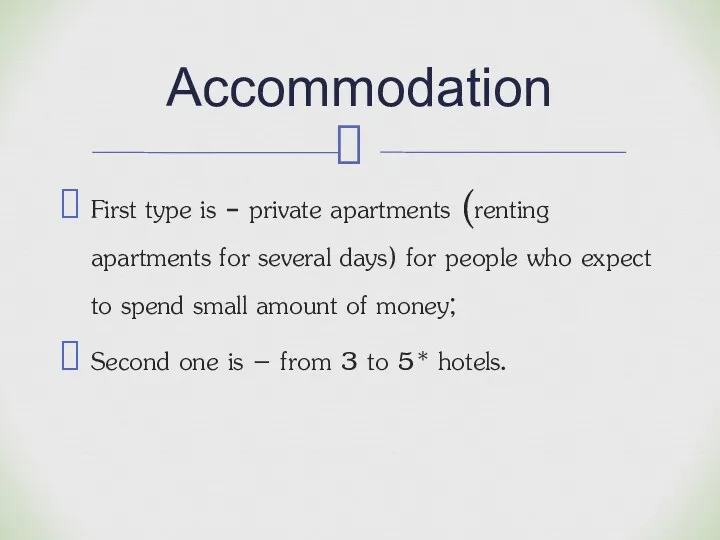 First type is - private apartments (renting apartments for several
