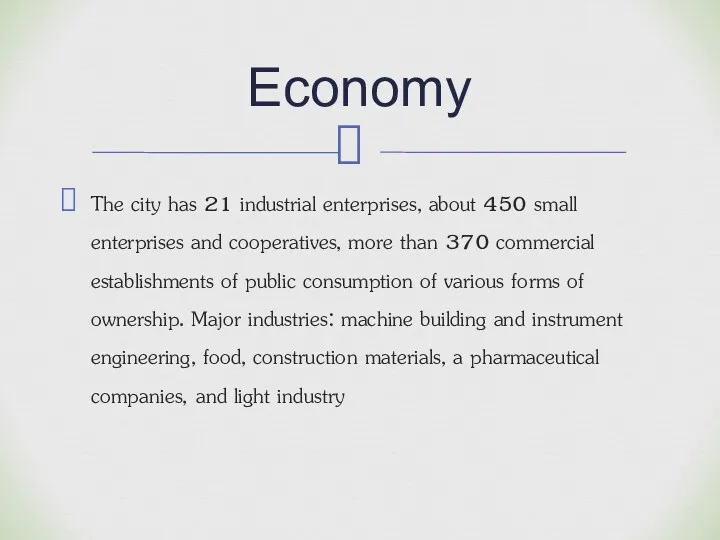 The city has 21 industrial enterprises, about 450 small enterprises