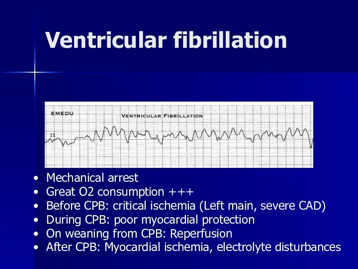Ventricular fibrillation Mechanical arrest Great O2 consumption +++ Before CPB: critical ischemia (Left