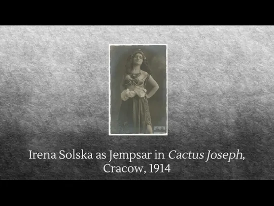 Irena Solska as Jempsar in Cactus Joseph, Cracow, 1914