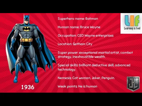 Superhero name: Batman Human name: Bruce Wayne Occupation: CEO Wayne