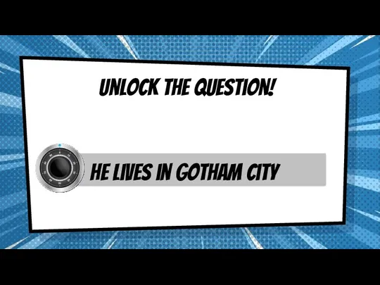 Unlock the question! He lives in Gotham city
